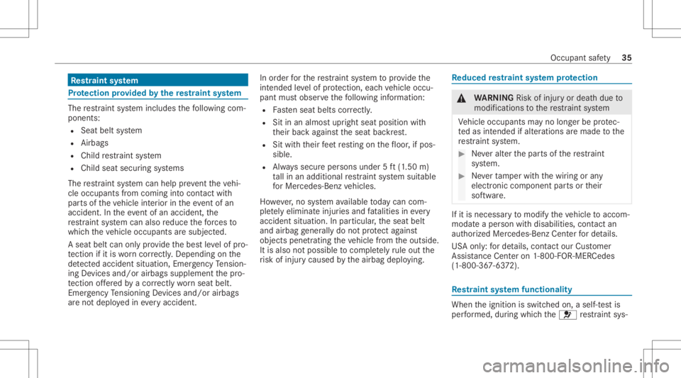 MERCEDES-BENZ CLS 2021  Owners Manual Re
stra int system Pr
otection prov ided bythere stra int system The
restra int system includes thefo llo wing com‐
pone nts:
R Seat beltsystem
R Airbags
R Child restra int system
R Child seatsecur 