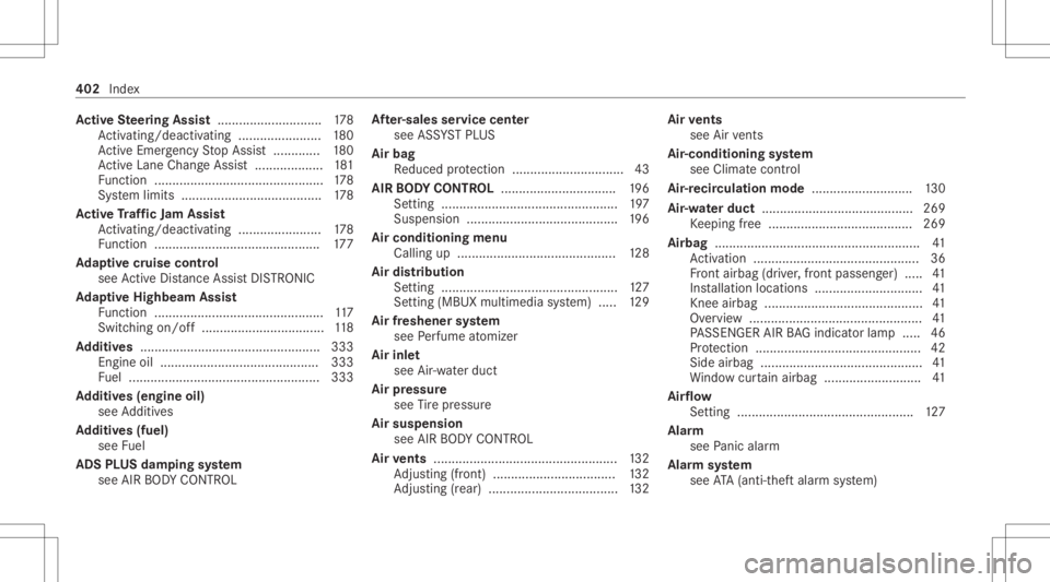 MERCEDES-BENZ CLS 2021  Owners Manual Ac
tiv eSte ering Assis t.............................1 78
Ac tivati ng/d eactiv ating ........... ............180
Ac tiveEmerg encyStop Assis t.............1 80
Ac tiveLa ne Chang eAssi st<0011001100