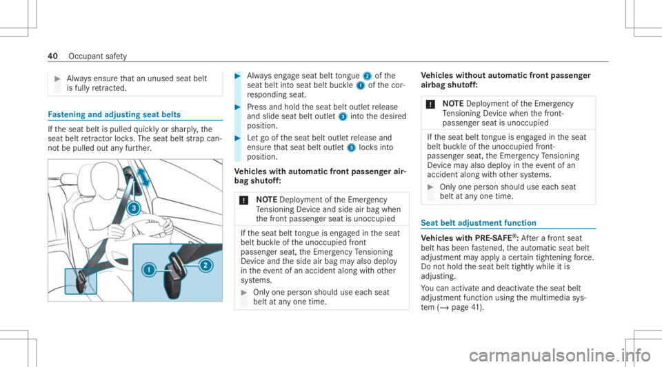 MERCEDES-BENZ CLS 2021  Owners Manual #
Alw aysensur eth at an unus edseat belt
is full yre tract ed. Fa
stening andadjust ing seat belts If
th eseat beltispulled quickl yor shar ply, the
seat beltretract orlock s. The seat beltstra pcan�