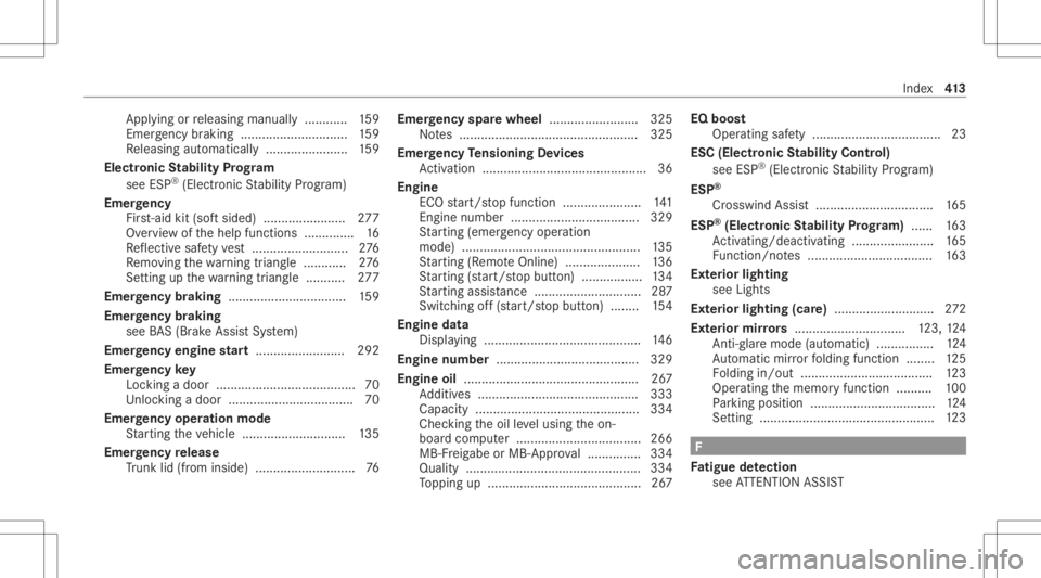 MERCEDES-BENZ CLS 2021  Owners Manual App
lying orreleasing manuall y............ 159
Emerg encybraki ng ............ ..................159
Re leasing automat ically.................. .....1 59
Ele ctroni cSt abil ityProg ram
see ESP®
(E