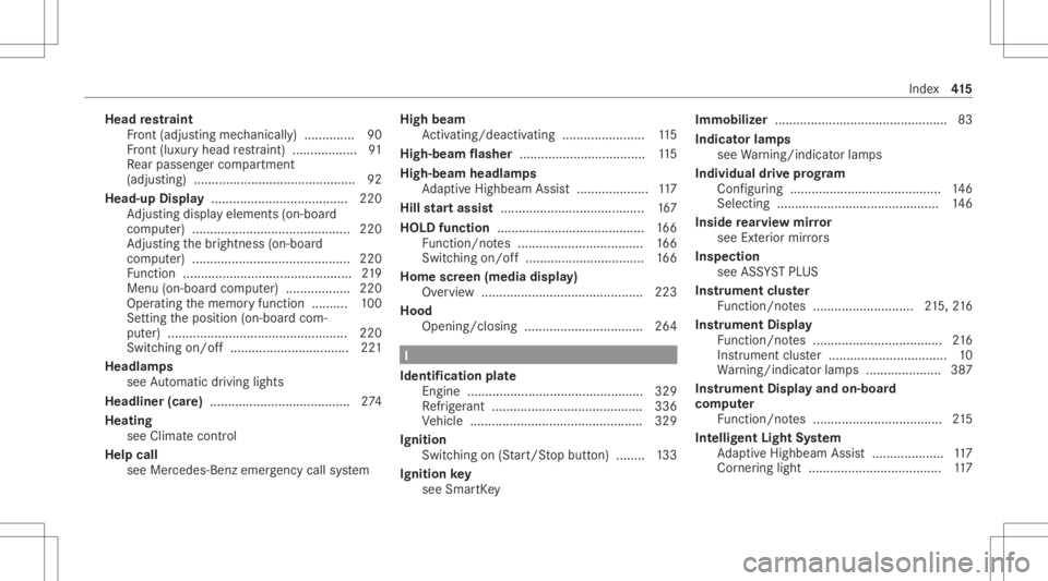 MERCEDES-BENZ CLS 2021  Owners Manual Head
restra int
Fr ont (adjus tingmechanicall y).............. 90
Fr ont (luxur yhead restra int ).................. 91
Re ar passe nger com partment
(adj ustin g) ....................................