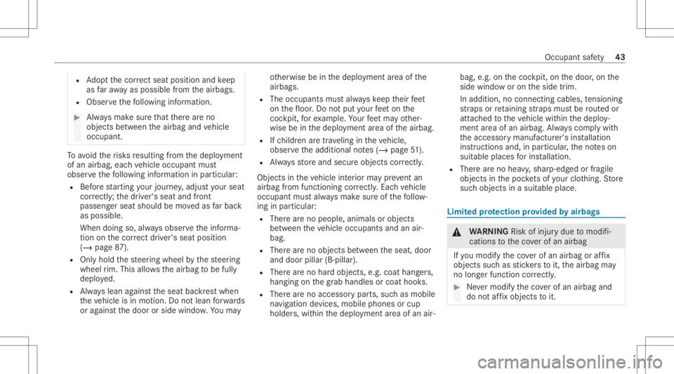 MERCEDES-BENZ CLS 2021 Service Manual R
Adoptth ecor rect sea tpos ition and keep
as faraw ay as poss iblefrom theairbags.
R Obser vethefo llo wing informatio n. #
Alw aysmak esur eth at ther ear eno
objec tsbetween theairbag andvehicle
o