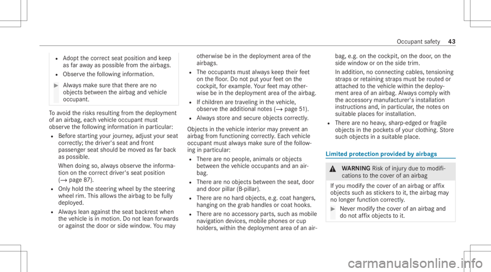 MERCEDES-BENZ CLS 2021  Owners Manual R
Adoptth ecor rect sea tpos ition and keep
as faraw ay as poss iblefrom theairbags.
R Obser vethefo llo wing informatio n. #
Alw aysmak esur eth at ther ear eno
objec tsbetween theairbag andvehicle
o
