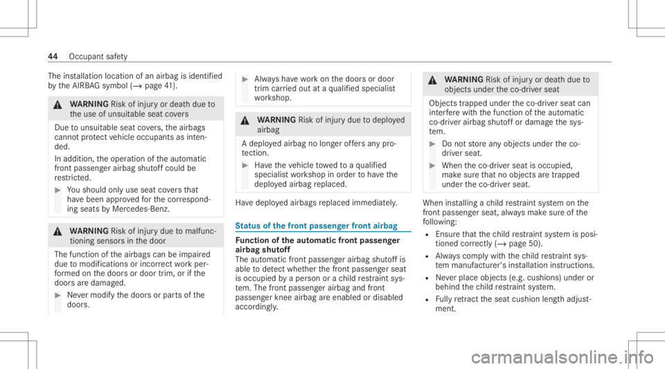 MERCEDES-BENZ CLS 2021  Owners Manual The
installation locationofan airbag isident ified
by theAIRB AGsymbol (/page41 ). &
WARNIN GRisk ofinju ryor deat hdue to
th euse ofunsuit ableseat covers
Due touns uitable seat covers,th eairbags
ca