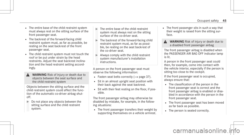 MERCEDES-BENZ CLS 2021  Owners Manual R
The entir ebase ofthech ild restra int system
mus talw aysre st on thesitt ing surface ofthe
fr ont passeng ersea t.
R The backres tof thefo rw ard-f acin gch ild
re stra int system mus t,as faras p