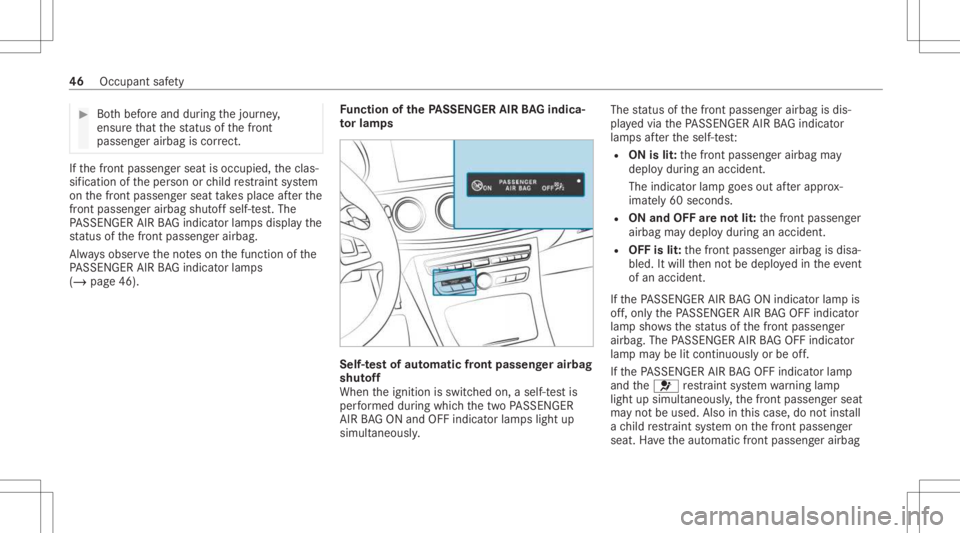 MERCEDES-BENZ CLS 2021 Service Manual #
Both bef oreand during thejour ney,
ensur eth at thest atus ofthefront
passeng erairbag iscor rect. If
th efront passeng erseat isoccupied, theclas‐
sif ication oftheper son orchild restra int sys