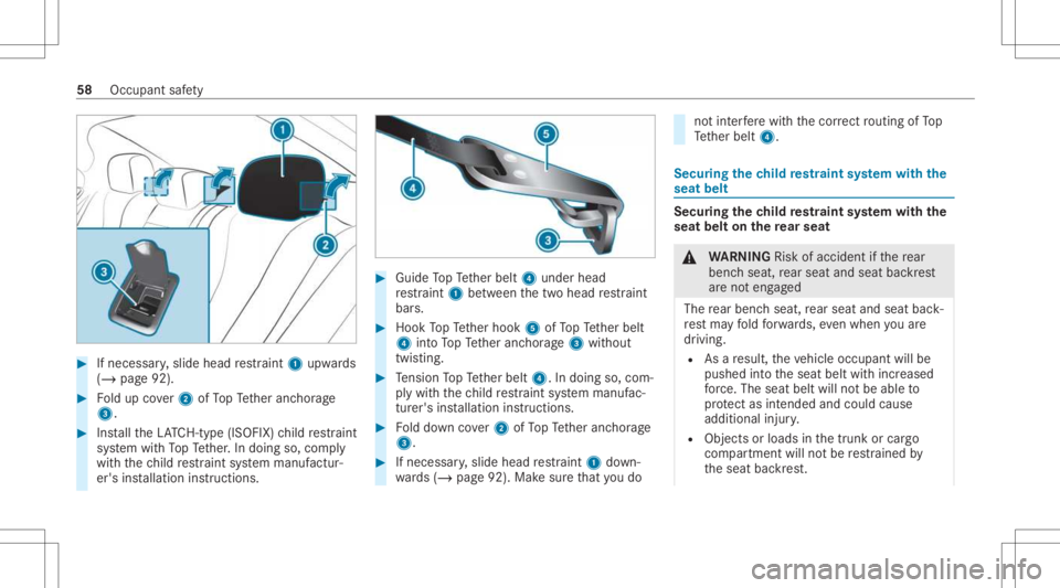 MERCEDES-BENZ CLS 2021 Workshop Manual #
Ifnecessar y,slide head restra int 1 upw ards
(/ page92). #
Foldup cover2 ofTopTe ther anc horage
3. #
Installth eLA TC H-type (ISOFIX )ch ild restra int
sy stem withTo pTe ther.In doing so,com ply
MERCEDES-BENZ CLS 2021 Workshop Manual #
Ifnecessar y,slide head restra int 1 upw ards
(/ page92). #
Foldup cover2 ofTopTe ther anc horage
3. #
Installth eLA TC H-type (ISOFIX )ch ild restra int
sy stem withTo pTe ther.In doing so,com ply