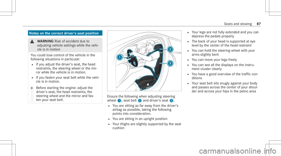 MERCEDES-BENZ CLS 2021  Owners Manual No
teson thecor rect driver' sseat position &
WARNIN GRisk ofacci dent dueto
adjus tingve hicle settin gswhile theve hi‐
cle isin mo tion
Yo uco uld lose contro lof theve hicle inthe
fo llo wing