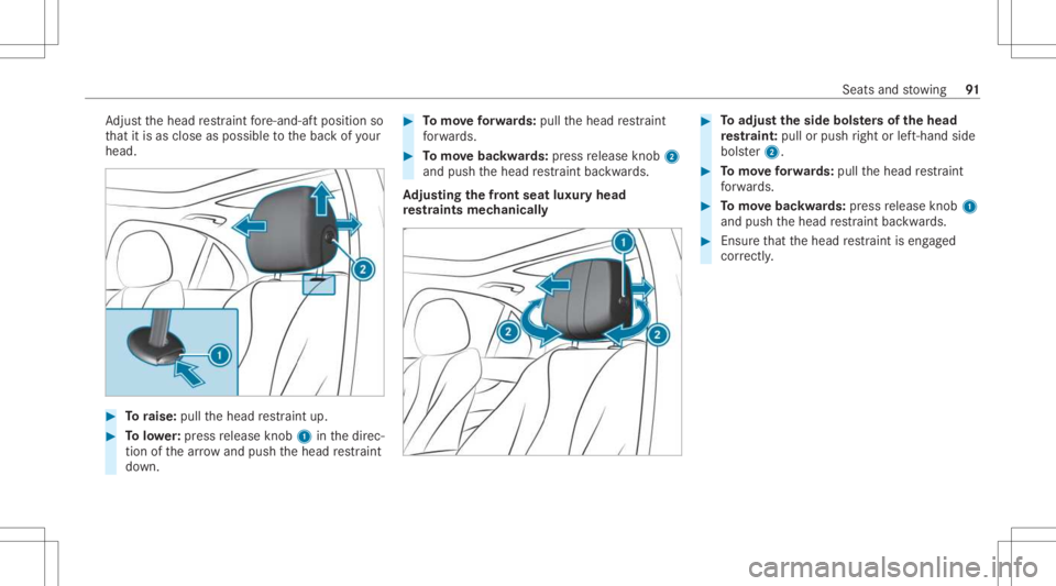 MERCEDES-BENZ CLS 2021  Owners Manual Ad
jus tth ehead restra int fore -and -aftpos ition so
th at itis as clo seasposs ibletothebac kof your
head. #
Toraise: pullthehead restra int up. #
Tolowe r:press release knob 1 inthedir ec‐
tion 