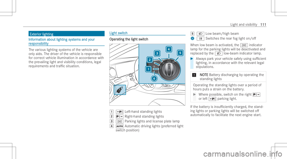 MERCEDES-BENZ CLS 2022  Owners Manual ExtExt
er er
ior light ing ior
light ing InfInf
or or
mation aboutlightingsyst mation
aboutlightingsystems andy ems
andyour our
r r
esponsibil ity esponsibil
ity The
various lightin gsy stems oftheve 