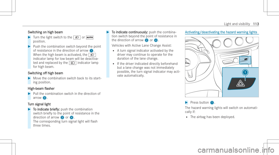 MERCEDES-BENZ CLS 2022  Owners Manual Swi
tc Swi
tching on high beam hi
ng on high beam #
Turn thelight switc hto the0058 or0058
position. #
Push thecombination switchbe yond thepoint
of resis tance inthedir ection ofarro w 1.
When thehig