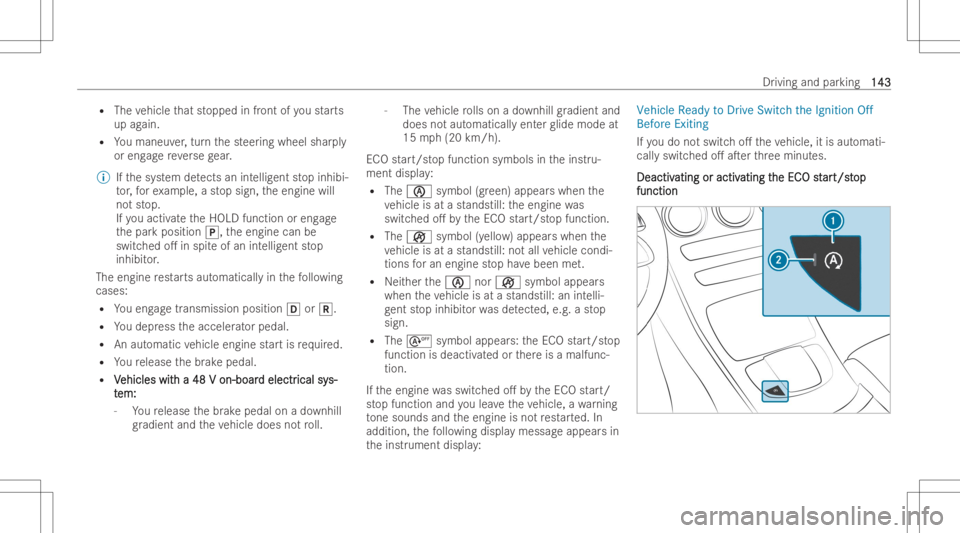 MERCEDES-BENZ CLS 2022  Owners Manual R
The vehicle that stopped infront ofyoustar ts
up again.
R Youmaneuv er,tur nth esteer ing wheel sharply
or eng agere ve rsege ar.
% Ifth esy stem detects anintellig entstop inhib i-
to r,fo rex am p