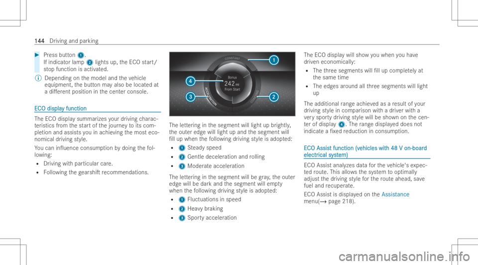 MERCEDES-BENZ CLS 2022  Owners Manual #
Press button1.
If indi catorlam p2 lights up,theEC Ostar t/
st op function isactiv ated.
% Depending onthemodel andtheve hicle
eq uipme nt,th ebutt onmayalso belocat edat
a di.er entposition inthec