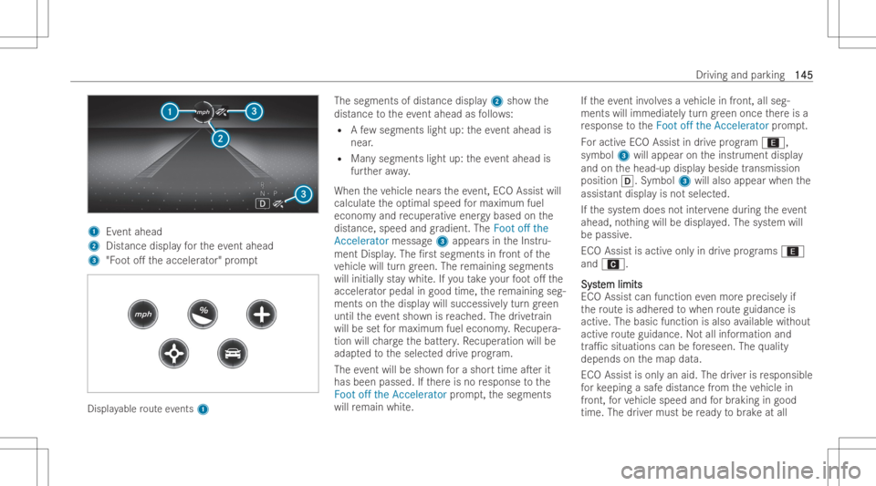 MERCEDES-BENZ CLS 2022  Owners Manual 1
Event ahead
2 Distance displa yfo rth eev ent ahead
3 "Foo to. theacceler ator" prom pt Displa
yable routeev ents 1 The
segments ofdist ance displa y2 showthe
dist ance totheev ent ahead as
