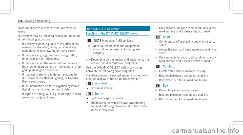 MERCEDES-BENZ CLS 2022  Owners Manual times
irre specti veofwhe ther thesy stem inter-
ve nes.
The system maybe impai redor ma yno tfun ction
in thefo llo wing situations:
R Ifvisibility ispoor ,e.g. duetoinsu1c ientillu-
mination ofther