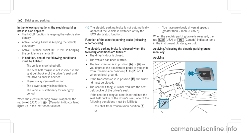 MERCEDES-BENZ CLS 2022  Owners Manual In
t In
the f he
follo ollo
wingsitu atio ns,t win
gsitu atio ns,the elec tr he
elec tric par ic
par king kin
g
br br
ak ak
eis also appli ed: e
is also appli ed:
R The HOL Dfunct ion iske eping theve