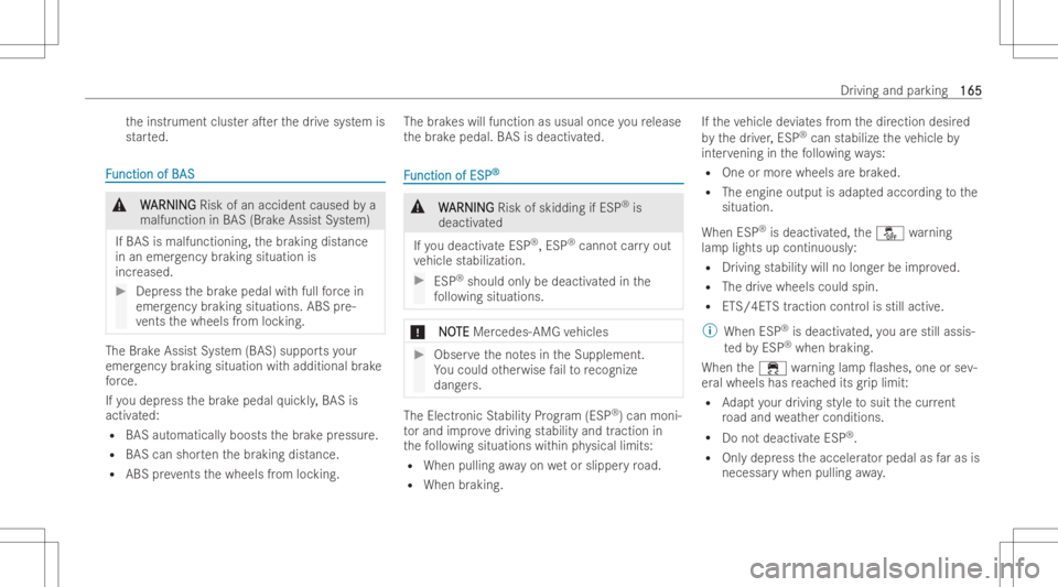 MERCEDES-BENZ CLS 2022  Owners Manual th
einst rument clusteraTer thedr ive sy stem is
st ar ted. FF
unction ofB unction
ofBAS AS
&
W W
ARNIN G ARNIN
GRisk ofan accident causedbya
malfun ctioninBAS (BrakeAssi stSystem)
If BAS ismalfuncti