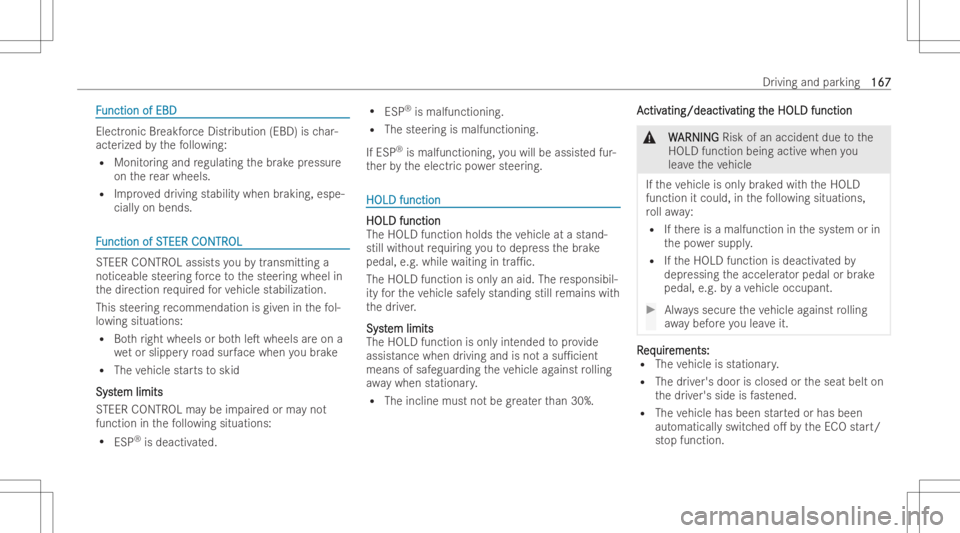 MERCEDES-BENZ CLS 2022  Owners Manual FF
unction ofEBD unction
ofEBD Electr
onicBreakf orce Distr ibution (EBD)isch ar-
act erize dby thefo llo wing:
R Monit oring and regula ting thebr ak epr essur e
on there ar wheels.
R Improve ddr ivi