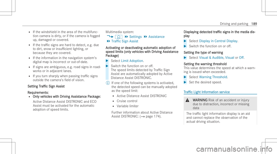 MERCEDES-BENZ CLS 2022  Owners Manual R
Ifth ewindshield inthear ea ofthemultifun c-
tion camer ais dir ty,or ifth ecamer ais fogg ed
up, dam aged orcovered.
R Ifth etra1c signs arehar dto detect, e.g.due
to dir t,sno wor insu1cien tlig