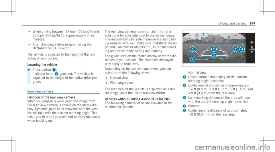 MERCEDES-BENZ CLS 2022  Owners Manual R
When driving between 37mph (60km/h) and
50 mph(8 0km /h)fo rappr oximat elyth re e
minut es.
R ATer chang ingadr ive pr og ram using the
DY NAMI CSEL ECTsw itch.
Th eve hicle isadju sted totheheigh