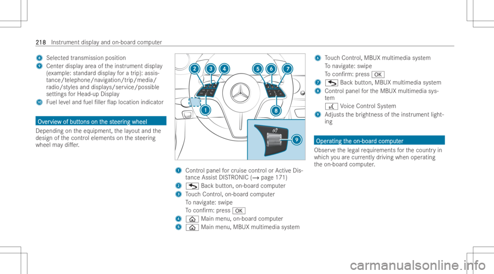 MERCEDES-BENZ CLS 2022  Owners Manual 8
Sele cted trans mission po sitio n
9 Center disp lay ar ea oftheinst rument displa y
(e xa mp le:standar ddispla yfo ra trip): assis -
ta nce/t elephone /navigatio n/tr ip/m edia/
ra dio/s tyles and