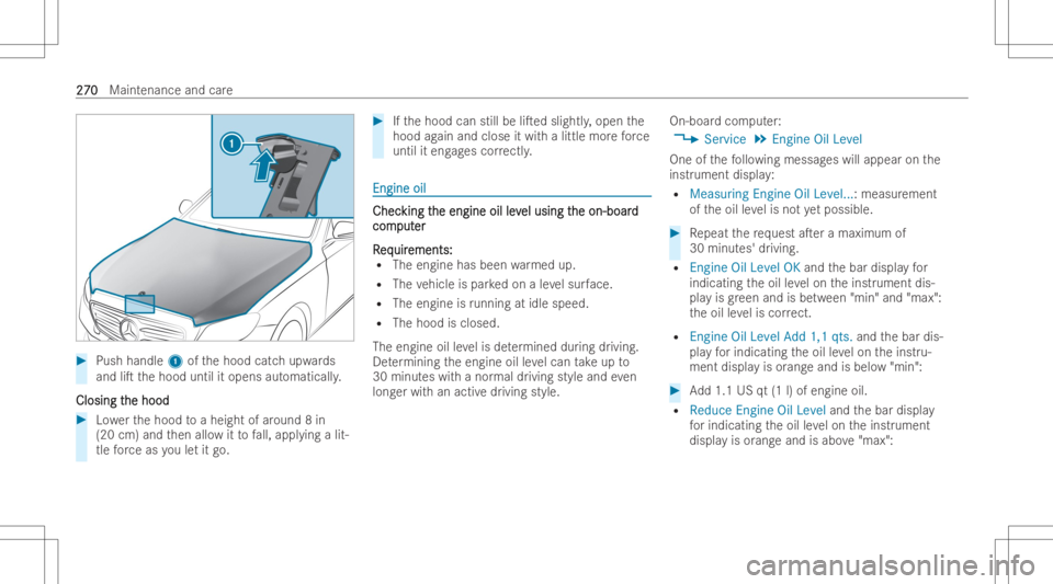 MERCEDES-BENZ CLS 2022  Owners Manual #
Push handle 1ofthehood catchupw ards
and liTthehood untilitopens automaticall y.
Closing t Closing
the hood he
hood #
Lowe rth ehood toaheig htofaroun d8 in
(20 cm) andthen allo witto fall, appl yi