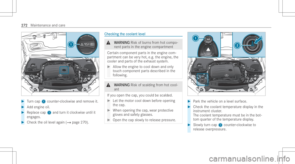 MERCEDES-BENZ CLS 2022  Owners Manual #
Turn cap 1count er-cloc kwise andremo veit. #
Addengin eoil. #
Replace cap1and turnit cloc kwise untilit
eng ages. #
Chec kth eoil leve lag ain (/ page270). ChecChec
kingt king
the coolant lev he
co