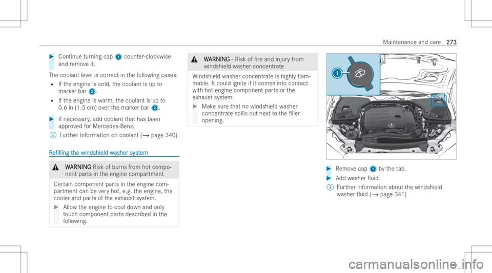 MERCEDES-BENZ CLS 2022  Owners Manual #
Continue turning cap1count er-cloc kwise
and remo veit.
The coolant leve lis cor rect inthefo llo wing cases :
R Ifth eengine iscold, thecoolant isup to
mar kerbar 2.
R Ifth eengine iswa rm,th ecool