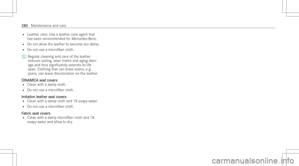 MERCEDES-BENZ CLS 2022  Owners Manual R
Leat hercare:Use aleat her careag ent that
has been recommen dedforMer cedes-Benz.
R Donotallo wtheleat her tobecome toodam p.
R Donotuse amicr o/ber cloth.
% Regula rclea ning andcare oftheleat he