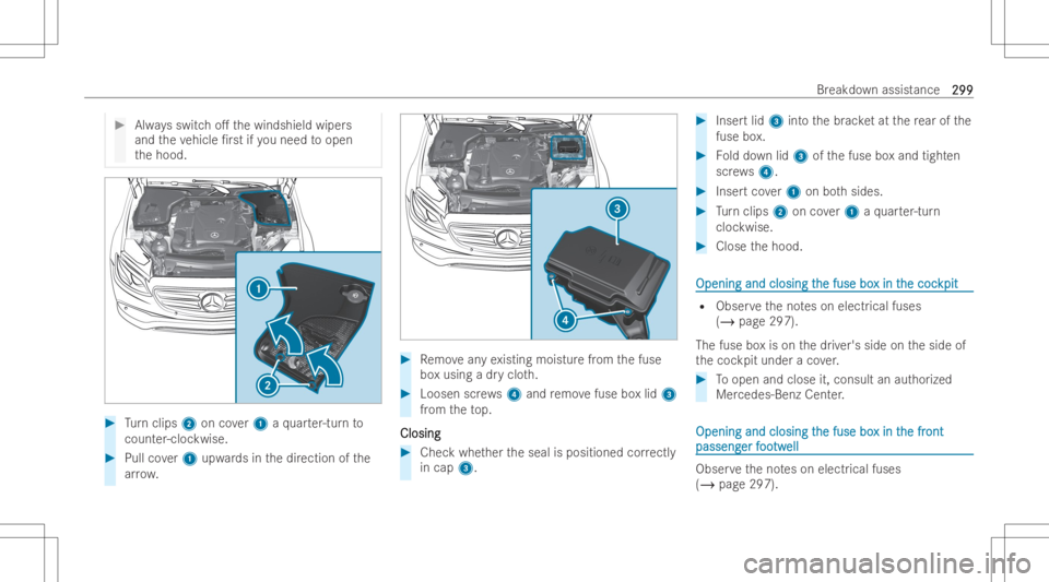 MERCEDES-BENZ CLS 2022  Owners Manual #
Alwaysswitc ho. thewindshield wipers
and theve hicle /rst ifyo uneed toopen
th ehood. #
Turn clips 2oncover1 aqu arter-tur nto
count er-cloc kwise. #
Pullco ver1 upw ards inthedir ection ofthe
ar 