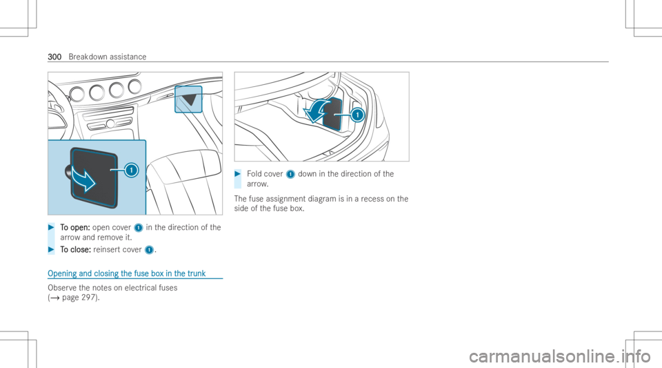 MERCEDES-BENZ CLS 2022  Owners Manual #
T T
o open: o
open: opencover1 inthedir ection ofthe
ar ro w and remo veit. #
T T
o close: o
close: reinser tco ver1. Opening
andclosing t Opening
andclosing the fuse bo he
fuse boxin t x
in the tr 