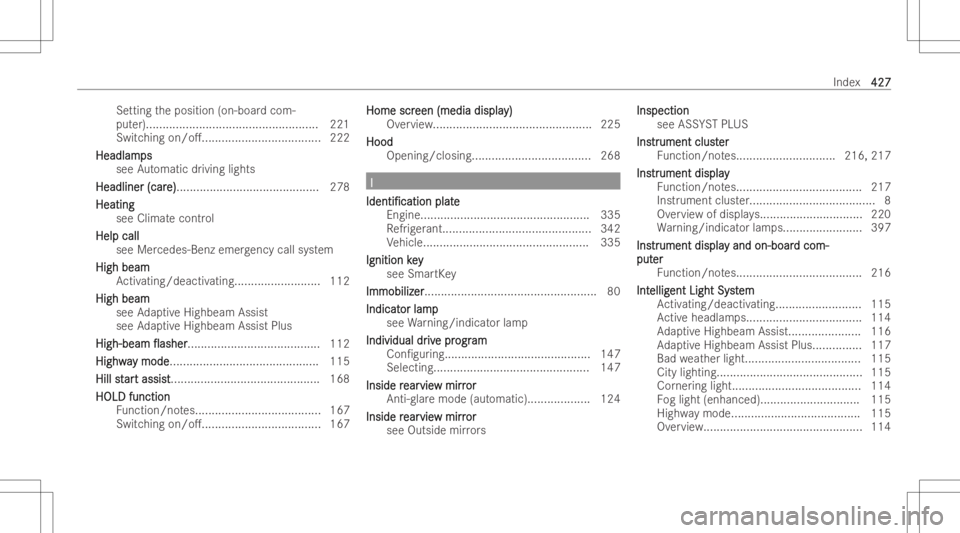 MERCEDES-BENZ CLS 2022  Owners Manual Se
tting theposition (on-boardcom-
put er)....... ............................................. 221
Switc hingon/o...... ...............................2 22
Headlam Headlam
ps ps
see Automatic drivin
