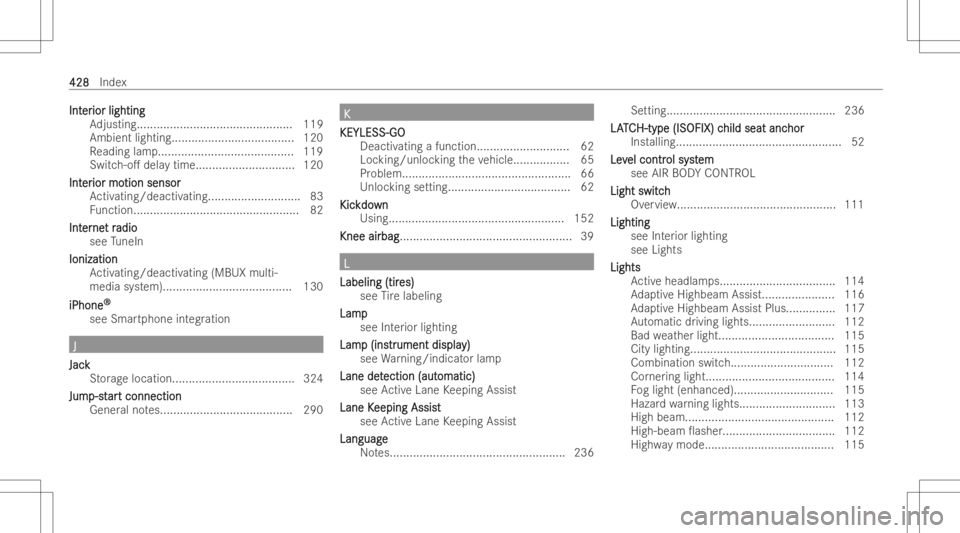 MERCEDES-BENZ CLS 2022  Owners Manual IntInt
er er
ior lightin g ior
lightin g
Ad justing ............ ................................... 119
Amb ientlighting ...... ...............................120
Re adin glam p......................