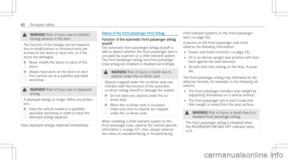 MERCEDES-BENZ CLS 2022 Service Manual &
W W
ARNI NG ARNI
NGRisk ofinjur ydue tomalfun c-
tioni ngsensor sin thedoor
The function oftheairbags canbeimpair ed
due tomodi/cation sor incor rect wo rkper -
fo rm ed on thedoor sor door trim, o