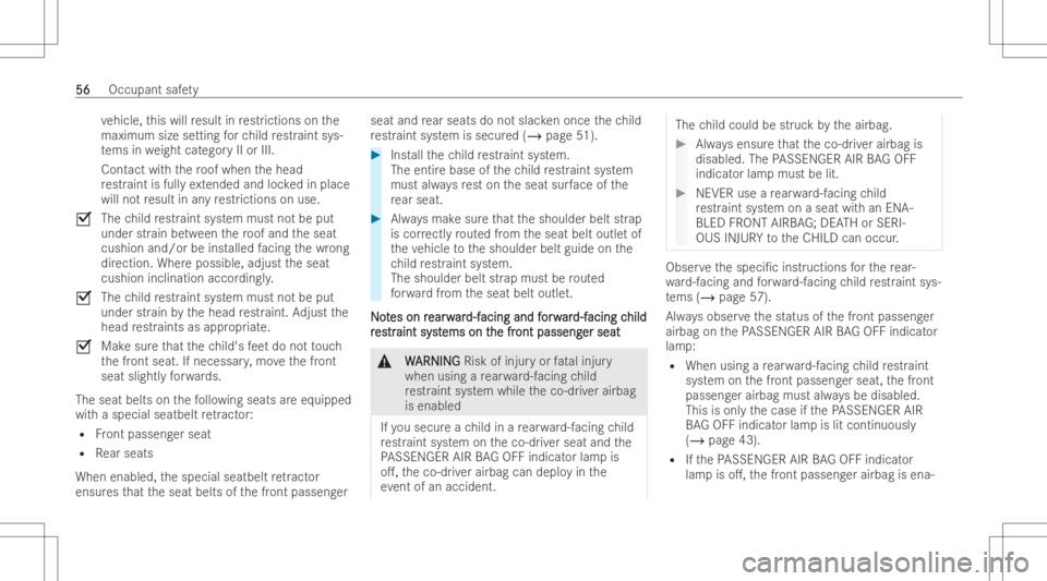 MERCEDES-BENZ CLS 2022  Owners Manual ve
hicle, this will result inrestr iction son the
maximum sizesettin gfo rch ild restr aint sys-
te ms inwe ight categor yII or III.
Cont actwithth ero of when thehead
re str aint isful lyex tended an