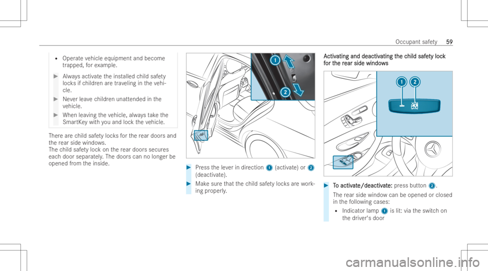 MERCEDES-BENZ CLS 2022  Owners Manual R
Oper ateve hicle equipme ntand become
tr apped, forex am ple. #
Alwaysactiv ateth einst alled child safety
loc ksifch ildr enaretrav eling intheve hi-
cle. #
Neverlea vechildr enunatt ended inthe
ve