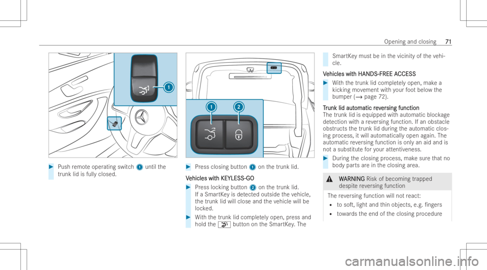 MERCEDES-BENZ CLS 2022 Manual PDF #
Push remo teoper ating switch1 until the
tr unk lidisfull yclos ed. #
Press clos ingbutt on1 onthetrunk lid.
V V
ehicles wit ehicles
withKEYLESS -GO h
KEYLESS -GO #
Press locking button2 onthetrunk 
