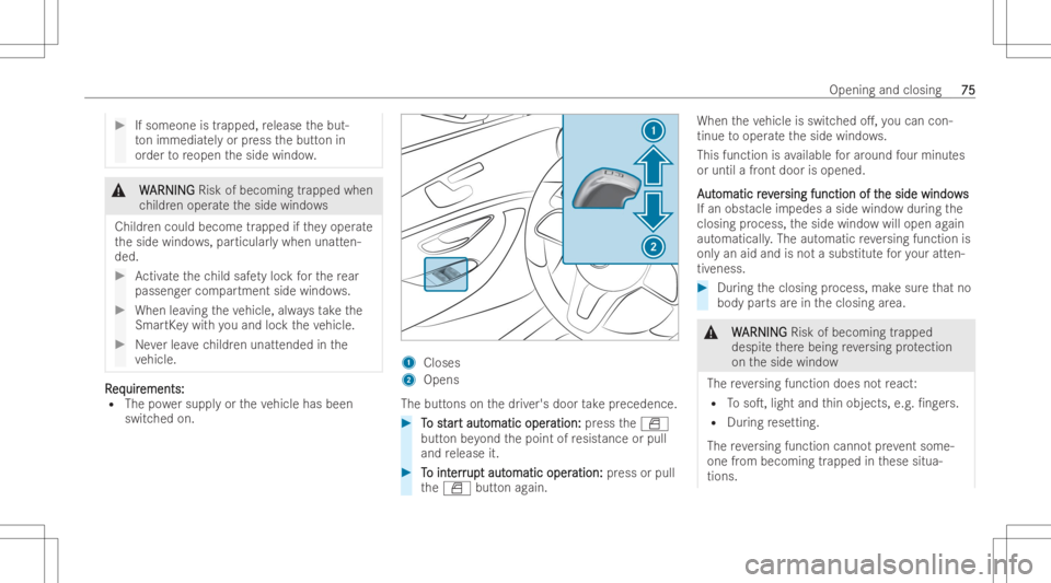 MERCEDES-BENZ CLS 2022  Owners Manual #
Ifsomeo neistrapped ,re lease thebut-
to nimm ediately or press thebutt onin
or der toreopen theside windo w. &
W W
ARNI NG ARNI
NGRisk ofbec omi ngtrapp edwhen
ch ildr enoper ateth eside windo ws
C