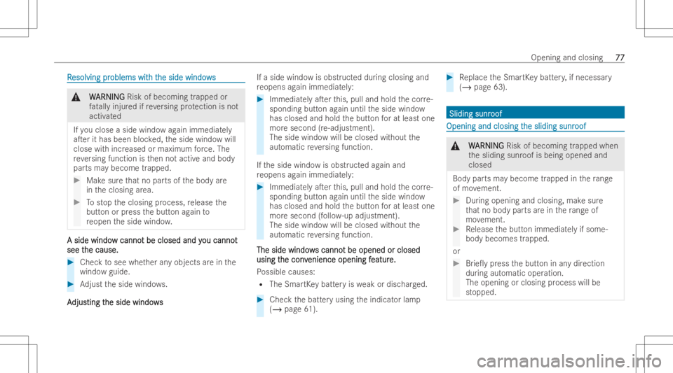 MERCEDES-BENZ CLS 2022  Owners Manual RR
esol esol
ving pr ving
problems wit oblems
witht h
the side windo ws he
side windows &
W W
ARNI NG ARNI
NGRisk ofbec omi ngtrapp edor
fa ta lly injur edifre ve rsing protection isno t
activ ated
If