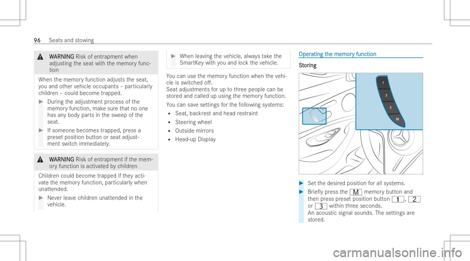 MERCEDES-BENZ CLS 2022  Owners Manual &
W W
ARNI NG ARNI
NGRisk ofentr apm entwhen
adju sting theseat withth ememor yfunc-
tion
When thememor yfunction adjuststheseat,
yo uand other vehicle occupan ts–par ticu larly
ch ildr en–could b