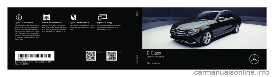 MERCEDES-BENZ E CLASS 2017  Owners Manual Digital–inthevehicleVehicle documentwalletDigital–onthe InternetDigital–asanApp
Familiarizeyourself withthe con‐tents oftheOperator's Manualdirectly viathevehicle's multi‐media syste