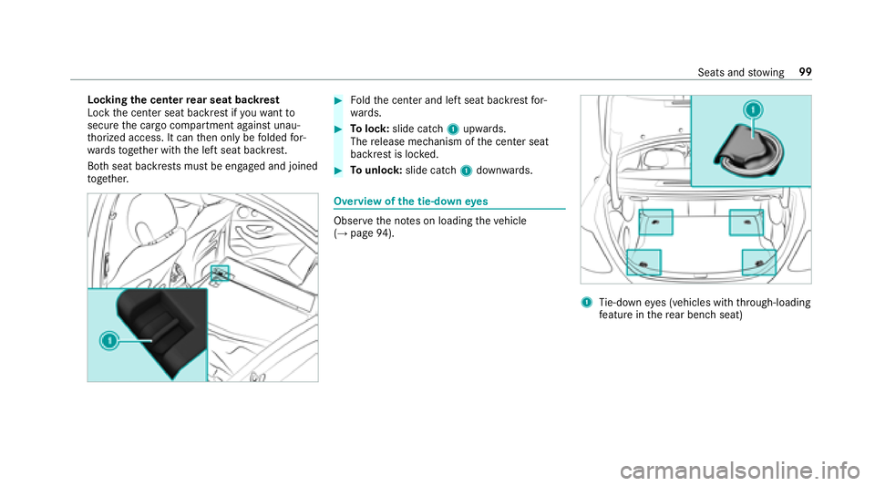 MERCEDES-BENZ E CLASS 2017  Owners Manual Locking th ec enter re ar seat backrest
Loc kt he center seat backres tify ou wa nt to
secur et he cargo compartment agains tu nau‐
th orized access. It can th en onl ybef olded fo r‐
wa rd st og 