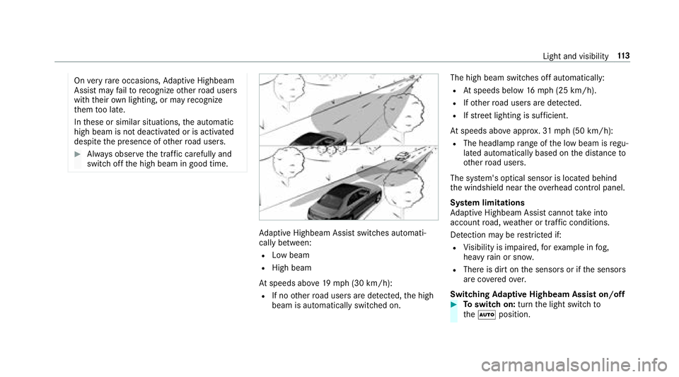 MERCEDES-BENZ E CLASS 2017  Owners Manual On ve ry ra re occasions, Ad aptiv eH ighbeam
Assis tm ay fa il to re cognize ot her ro ad users
wit ht heir ow nl ig hting, or ma yr ecognize
th em to ol ate.
In th ese or similar situations, th ea u