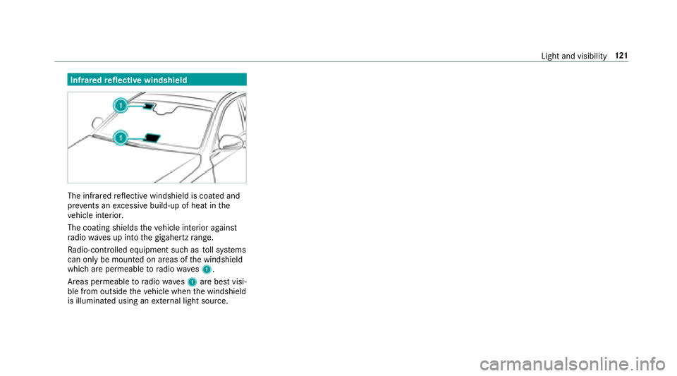 MERCEDES-BENZ E CLASS 2017  Owners Manual Infrared re fl ectiv ew indshield
The inf ra re dr eflectiv ew indshield is coated and
pr eve nts an exc essiv eb uild-up of heat in th e
ve hicle interior.
The coating shields th ev ehicle interior a