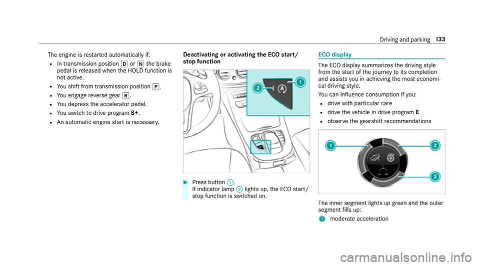 MERCEDES-BENZ E CLASS 2017  Owners Manual The engine is re st ar te da utomatically if:R
In transmission position �[ or �\\ th eb ra ke
pedal is re leased when th eH OLD function is
no ta ctive.R
Yo us hif tf ro mt ransmission position �] .R
