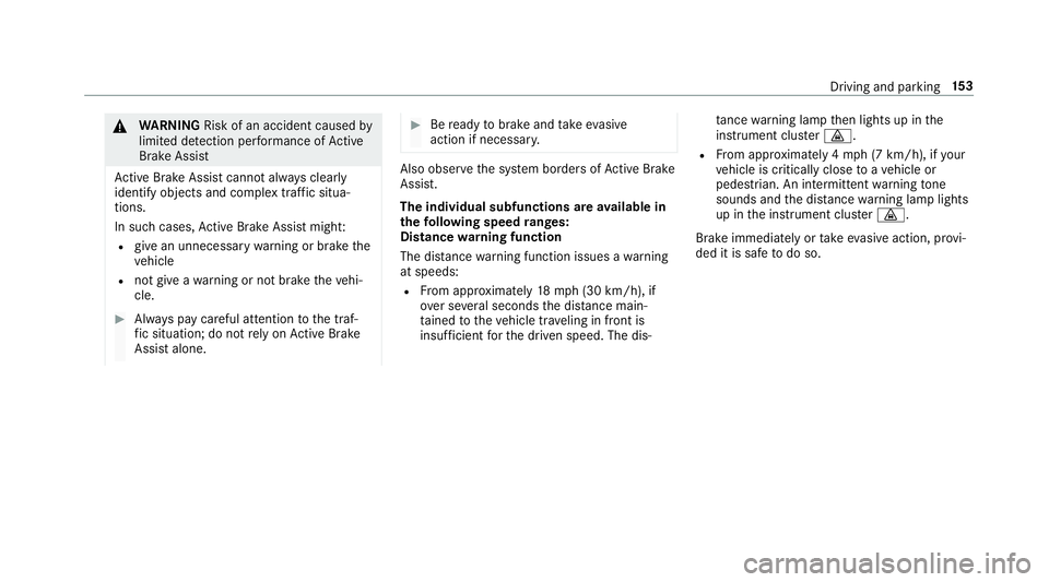 MERCEDES-BENZ E CLASS 2017  Owners Manual �q
WA RNING Risk of an accident caused by
limited de te ction per fo rm anc eofA ctive
Brak eA ssi st
Ac tiv eB ra ke Assi st canno ta lw ay sc lear ly
identify object sa nd comple xt raf fi cs itua