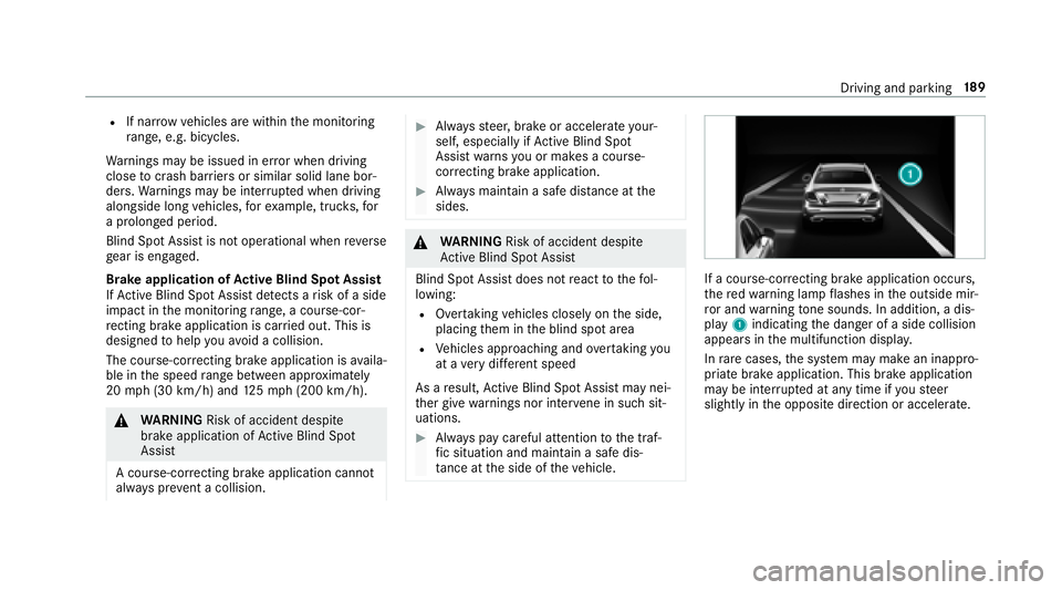 MERCEDES-BENZ E CLASS 2017 Owners Manual R
If nar ro wv ehicles ar ew ithin th em onitoring
ra nge, e.g .b ic yc les.
Wa rn ings ma ybei ssued in er ro rw hen driving
close to crash ba rr ier sors imilar solid lane bor‐
ders. Wa rn ings ma MERCEDES-BENZ E CLASS 2017 Owners Manual R
If nar ro wv ehicles ar ew ithin th em onitoring
ra nge, e.g .b ic yc les.
Wa rn ings ma ybei ssued in er ro rw hen driving
close to crash ba rr ier sors imilar solid lane bor‐
ders. Wa rn ings ma
