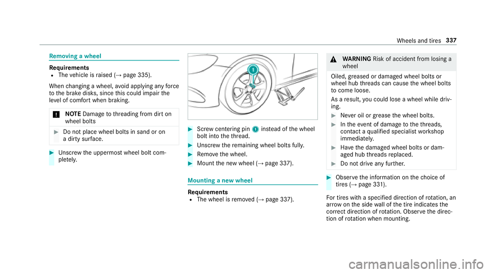 MERCEDES-BENZ E CLASS 2017  Owners Manual Re moving aw heel
Re qu irementsR
The ve hicle is ra ised ( →
pag e3 35).
When ch anging aw heel, av oid applying an yf orce
to th eb ra ke disks, since th is could impair th e
le ve lofc om fo rt w