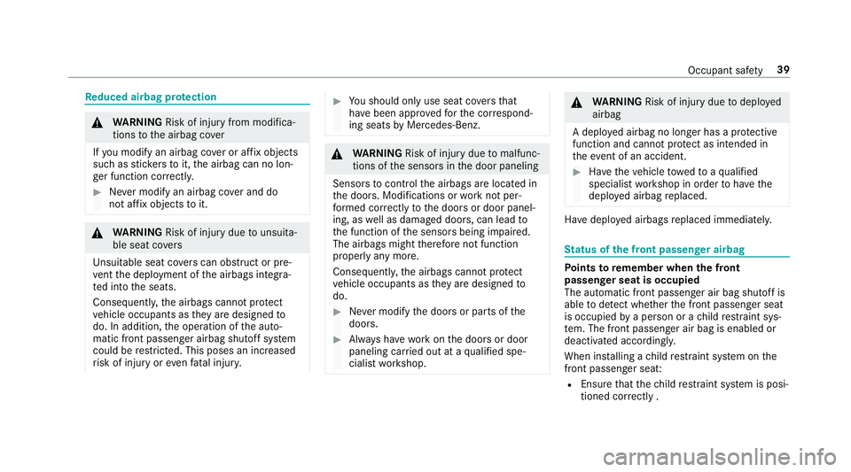 MERCEDES-BENZ E CLASS 2017 Service Manual Re duce da irbag pr ot ection
�q
WA RNING Risk of inju ry from modi fi ca‐
tions to th ea irbag co ve r
If yo um odify an airbag co ve rora ff ix objects
suc hass tic ke rs to it, th ea irbag can no
