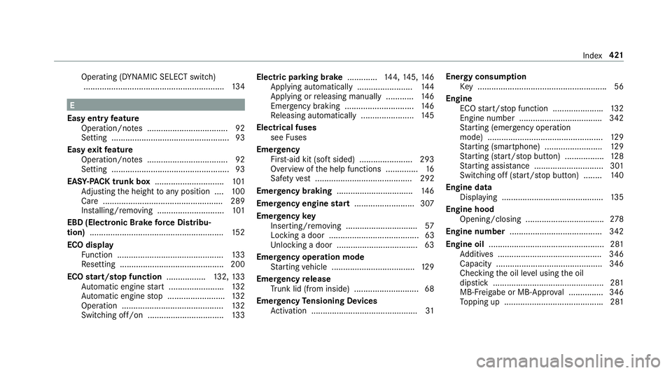 MERCEDES-BENZ E CLASS 2017  Owners Manual Operating (DYNAMIC SELECT switch)
............................................................ .1 34
E
Easy entr yf eature
Operation/n ot es ................................... 92
Settin g. ..........